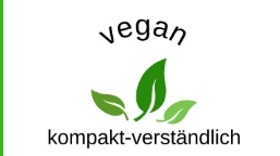 „Vegan-kompakt-verständlich“ – kompletter Ratgeber für ein veganes Leben – meine Erfahrungen