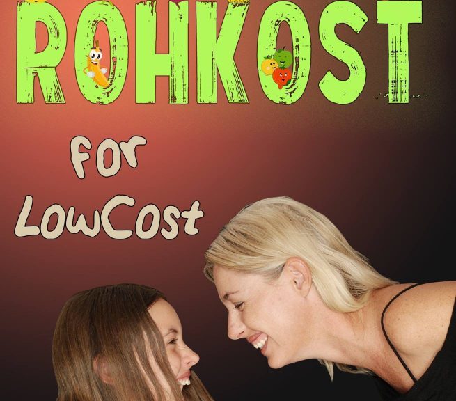 „Rohkost for LowCost“ - wie du dich gesund ernähren kannst für weniger als 50 Euro im Monat