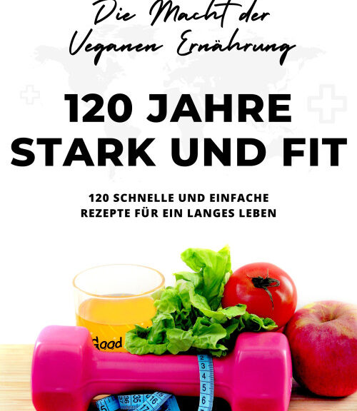 „120 Jahre Stark und Fit Die Macht der Veganen Ernährung“ - meine Erfahrungen mit dem E-Book